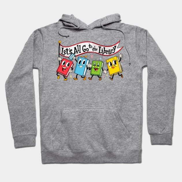 Let's All Go to the Library Hoodie by CTKR Studio